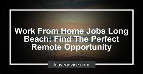 Work From Home Jobs in Long Beach, CA Assistant NUOERP INC 3500 - 5500 MONTH Irvine, CA 1 have sales or work experience on a web platform (e. . Work from home jobs long beach
